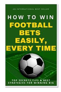 How To Win Football Bets Easily, Every Time