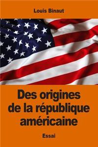 Des origines de la république américaine