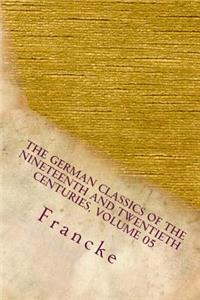 The German Classics of the Nineteenth and Twentieth Centuries, Volume 05