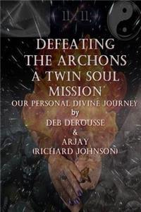Defeating the Archons A Twin Souls Mission Our Personal Divine Journey