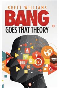 Bang Goes That Theory