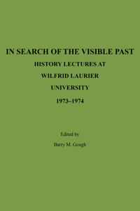 In Search of the Visible Past: History Lectures at Wilfrid Laurier University 1973-1974