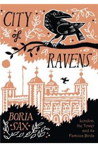 City of Ravens: The Extraordinary History of London, the Tower and Its Famous Ravens