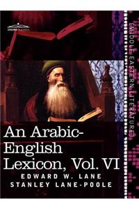 An Arabic-English Lexicon (in Eight Volumes), Vol. VI