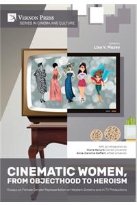 Cinematic Women, From Objecthood to Heroism: Essays on Female Gender Representation on Western Screens and in TV productions