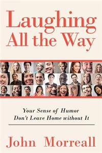 Laughing All The Way: Your Sense of Humor Don't Leave Home Without It