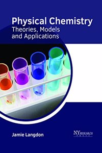 Physical Chemistry: Theories, Models and Applications