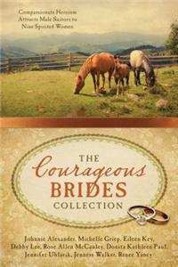 The Courageous Brides Collection: Compassionate Heroism Attracts Male Suitors to Nine Spirited Women: Compassionate Heroism Attracts Male Suitors to Nine Spirited Women