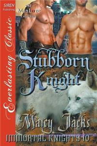 Stubborn Knight [Immortal Knights 10] (Siren Publishing Everlasting Classic Manlove)