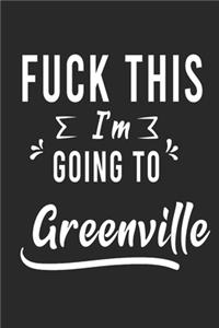 FUCK THIS I'M GOING TO Greenville