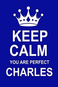 Keep Calm You Are Perfect Charles