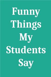 Funny Things My Students Say