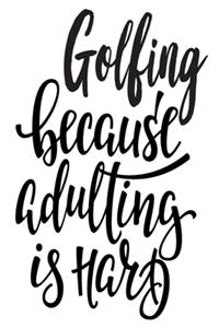 Golfing Because Adulting Is Hard