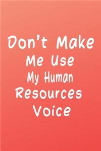 Don't Make Me Use My Human Resources Voice (Quote Journal, Funny Book of Quotes, Coffee Table Books)