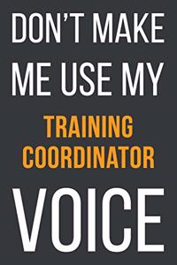 Don't Make Me Use My Training Coordinator Voice