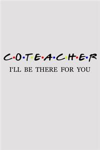 Coteacher I'll Be There For You