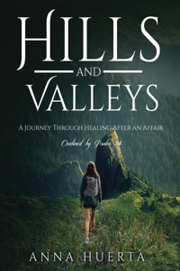 Hills and Valleys a Journey Through Healing After an Affair