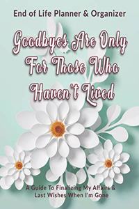 Goodbyes Are Only For Those Who Haven't Lived