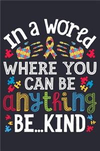 In a World Where You Can Be Anything Be Kind