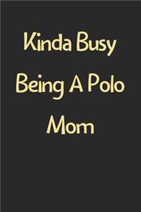 Kinda Busy Being A Polo Mom