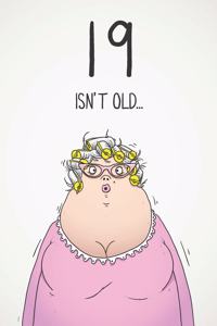 19 Isn't Old...