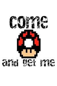 Come and get me