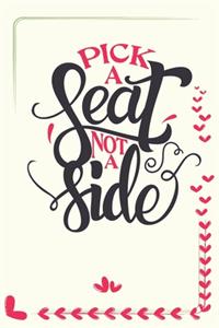 Pick A Seat Not A Side - Wedding Planning Notebook