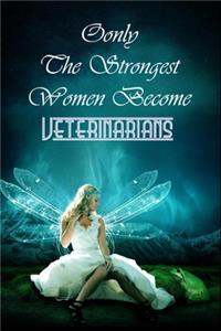 Only The Strongest Women Become Veterinarians