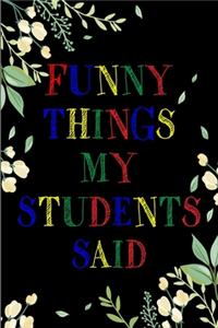 Funny Things My Students Said Journal