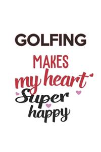 Golfing Makes My Heart Super Happy Golfing Lovers Golfing Obsessed Notebook A beautiful