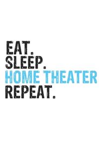 Eat Sleep Home Theater Repeat Best Gift for Home Theater Fans Notebook A beautiful