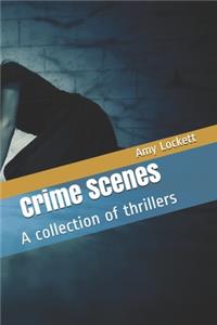 Crime Scenes: A collection of thrillers
