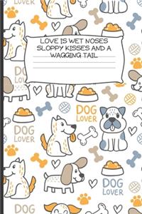Love is wet noses sloppy kisses and a wagging tail