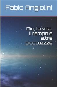 Dio, la vita, il tempo e altre piccolezze