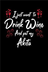 I Just Want To Drink Wine And Pet My Akita