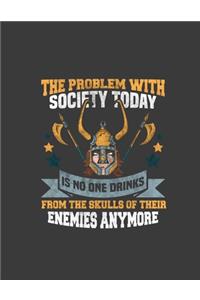 The Problem With Society Today Is No One Drinks From The Skulls Of Their Enemies