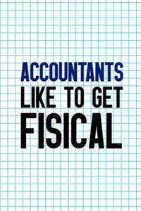 Accountants Like To Get Fisical