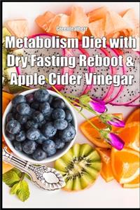 Metabolism Diet with Dry Fasting Reboot & Apple Cider Vinegar