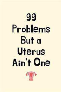 99 Problems But a Uterus Ain't One: Cancer Gifts for Women, Uterine Cancer Gifts Hysterectomy Gifts Hysterectomy Gift Uterus Care Package Funny Endometriosis Gifts