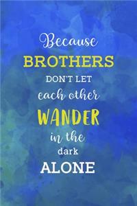 Because Brothers Don't Let Each Other Wander In The Dark Alone