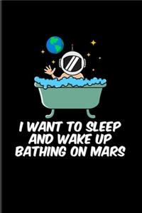 I Want To Sleep And Wake Up Bathing On Mars