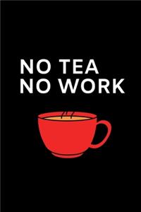 No Tea.No Work