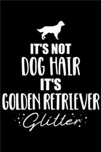 It's Not Dog Hair It's Golden Retriever Glitter