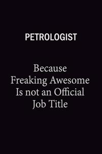 Petrologist Because Freaking Awesome Is Not An Official Job Title