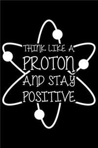 Think Like A Proton And Stay Positive