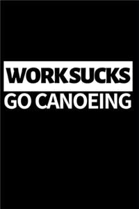 Work Sucks Go Canoeing
