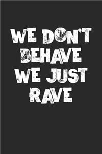 We Don't Behave We Just Rave