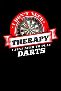 I Don't Need Therapy Just Need To Play Darts