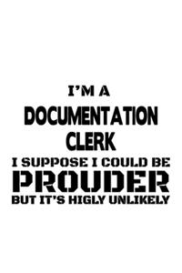 I'm A Documentation Clerk I Suppose I Could Be Prouder But It's Highly Unlikely