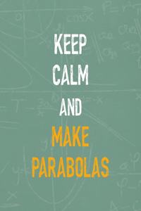 Keep Calm And Make Parabolas